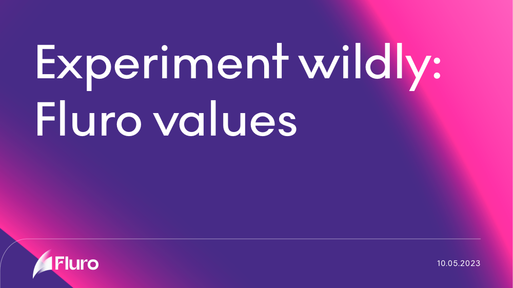 Experiment wildly: Fluro values